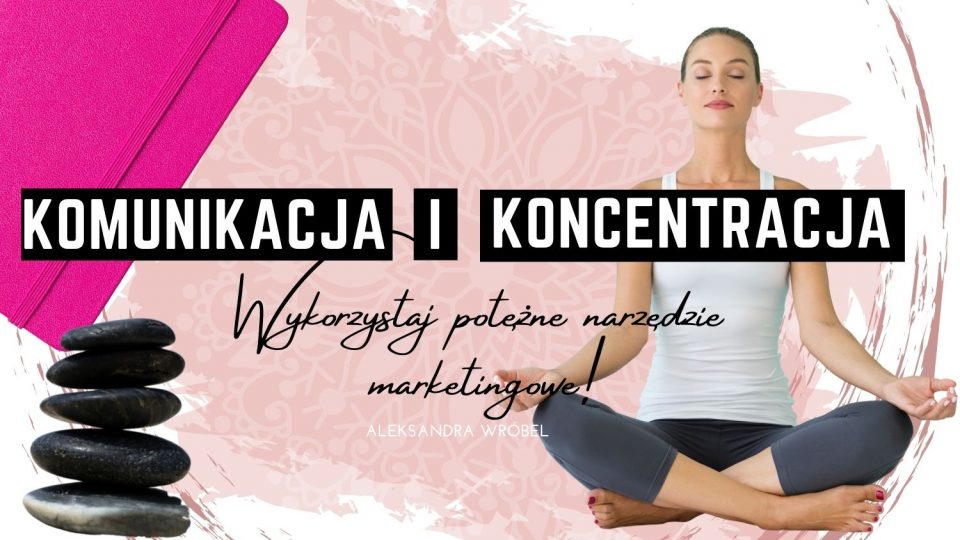 Komunikacja i koncentracja w skutecznym marketingu