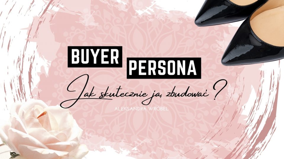 Jak stworzyć skuteczny Buyer Persona